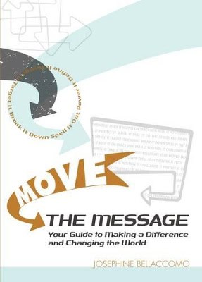 Bellaccomo, Josephine | Move the message : Your guide to making a difference and changing the world