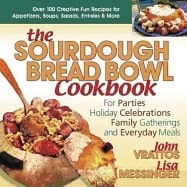 John Vrattos & Lisa Messinger | Sourdough Bread Bowl Cookbook : For Parties Holiday Celebrations Family gatherings and E...