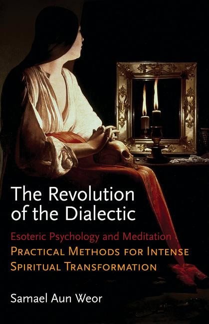 Aun Weor, Samael | Revolution of the dialectic : Esoteric psychology and meditation