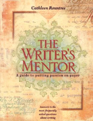 Rountree, Cathleen, PH.D. | The Writer's Mentor : A Guide to Putting Passion on Paper