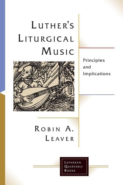 Leaver, Robin A. | Luthers liturgical music : Principles and implications