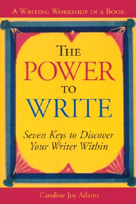 Adams, Caroline Joy | The Power to Write : A Writing Workshop in a Book