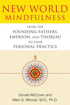 Micozzi, Marc S. | New world mindfulness : From the founding fathers, emerson, and thoreau to