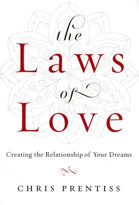 Prentiss, Chris | The Laws of Love : Creating the Relationship of Your Dreams