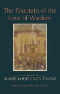 Edited by Emmanuel Kennedy-Xypolitas | Fountain Of The Love Of Wisdom : An Homage to Marie-Louise von Franz
