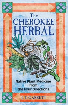 Garrett JT | Cherokee Herbal : Native Plant Medicine From The Four Directions (8 B&W Illustrations)