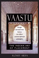 Rohit Arya | Vaastu : The Indian Art Of Placement Design And Decorate Homes To Reflect Eternal Spiritual Principles