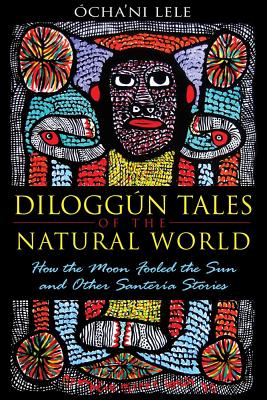 Lele, Ocha'ni | Diloggun Tales Of The Natural World : How The Moon Fooled The Sun & Other Santeria Stories