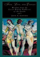 John A Sanford | Fate Love And Ecstasy : Wisdom from the Lesser-Known Goddesses of the Greeks