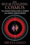 Laszlo, Ervin | Self-actualizing cosmos : The akasha revolution in science and human consci