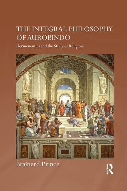 Prince, Brainerd (oxford Centre For Mission Studies And Oxf | Integral philosophy of aurobindo : Hermeneutics and the st...