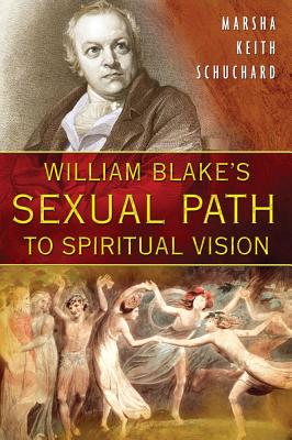 Schuchard Marsha Keith | William Blake's Sexual Path To Spiritual Vision
