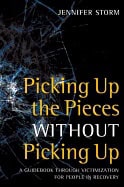 Jennifer Storm | Picking Up The Pieces Without Picking Up : A Guidebook through Victimization for People in Recovery