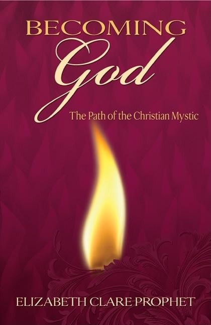 Prophet, Elizabeth Clare | Becoming god : The path of the christian mystic