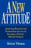 Marian Thomas | New Attitude : Achieving Personal and Professional Success by Keeping a Positive Mental Outlook