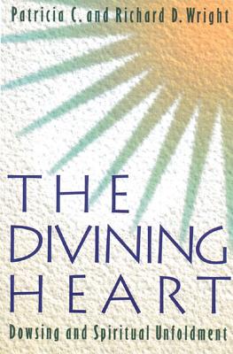 Wright Patricia & Richard D | Divining Heart : Dowsing & Spiritual Unfoldment