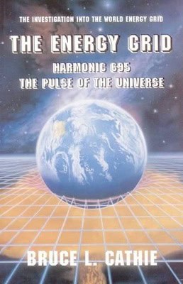 Cathie, Bruce L | Energy Grid : Harmonic 695 & The Pulse Of The Universe