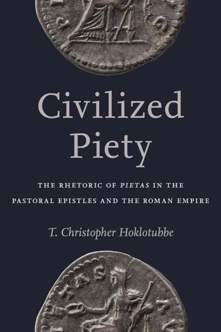 Hoklotubbe, T. Chrisopher | Civilized piety : The rhetoric of pietas in the pastoral epistles and the r