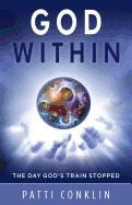 Conklin, Patti (patti Conklin) | God within : The day gods train stopped