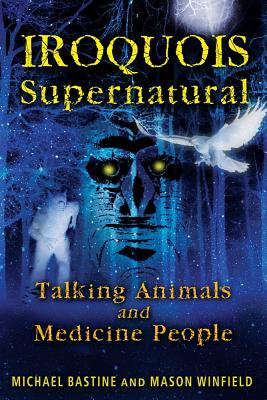 Bastine Michael & Winfield Mason | Iroquois Supernatural : Talking Animals & Medicine People