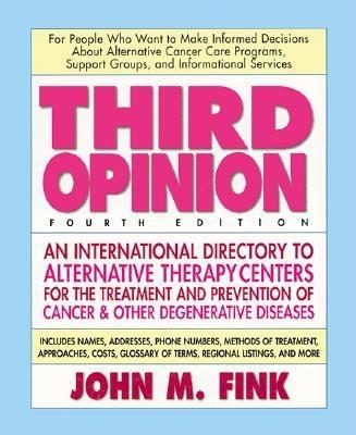 Fink, John M | Third Opinion : International Directory To Alternative Therapy Centers...Cancer & Other Disease