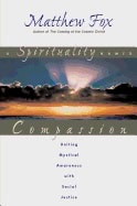 Matthew Fox | Spirituality Named Compassion : Uniting Mystical Awareness with Social Justice
