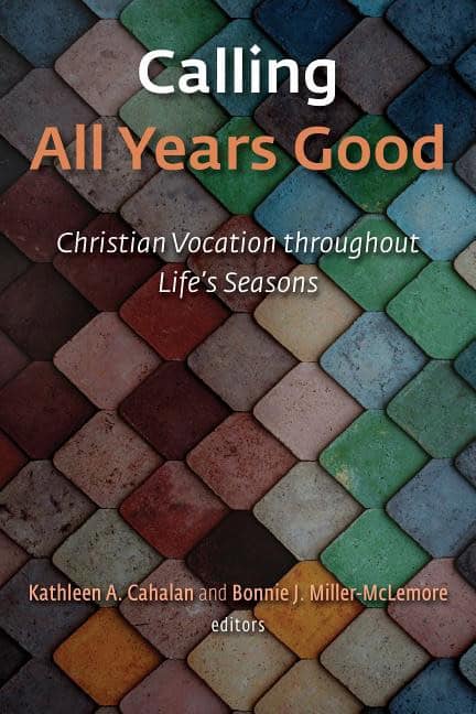 Miller-mclemore, Bonnie J. [red.] | Calling all years good : Christian vocation throughout lifes seasons