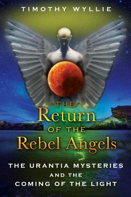 Wyllie, Timothy | Return Of The Rebel Angels : The Urantia Mysteries & The Coming Of The Light