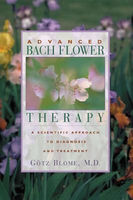 Blome, Gotz | Advanced Bach Flower Therapy : A Scientific Approach To Diagn