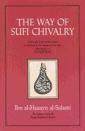 Sulami Ibn Al-Husayn Al-Sulami | Way Of Sufi Chivalry : When the Light of the Heart is Reflected in the Beauty of the Face