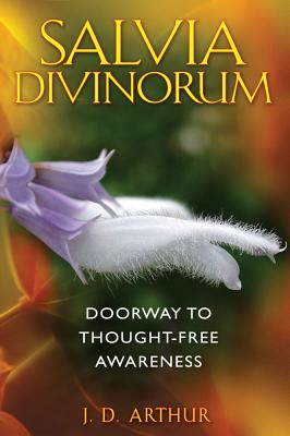 Arthur, J D | Salva Divinorum : Doorway To Thought-Free Awareness