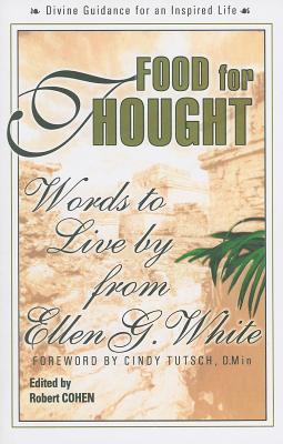 Cohen, Robert | Food For Thought : Words To Live By From Ellen G. White