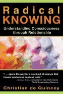 Christian de Quincey | Radical Knowing : Understanding Consciousness through Relationship