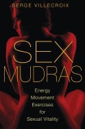 Serge Villecroix | Sex Mudras : Energy Movement Exercises for Sexual Vitality