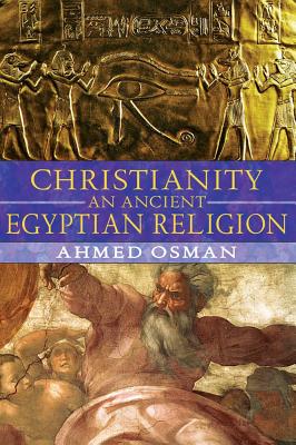 Osman, Ahmed | Christianity : An Ancient Egyptian Religion