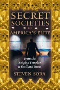 Steven Sora | Secret Societies Of Americas Elite : From the Knights Templar to Skull and Bones