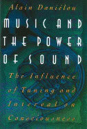 Alain Danielou | Music And The Power Of Sound : The Influence of Tuning and Interval on Consciousness