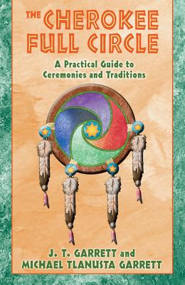 Garrett JT et al | Cherokee Full Circle : A Practical Guide To Sacred Ceremonies & Traditions