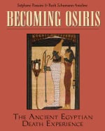 Stephane Rossini | Ruth Shumann-Antelme | Becoming Osiris : The Ancient Egyptian Death Experience