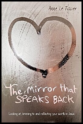 Le Tissier, Anne | Mirror that speaks back : Looking at, listening to and reflecting your wort