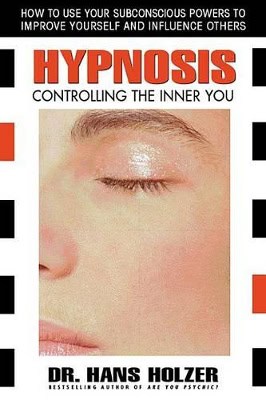 Holzer, Hans | Hypnosis : Controlling the inner you
