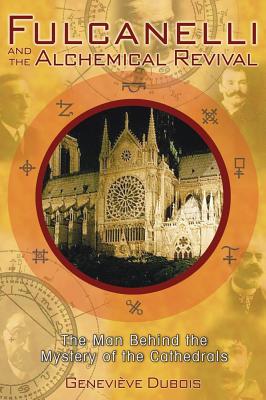 Dubois, Genevieve | Fulcanelli and the alchemical revival : The man behind the mystery of the c