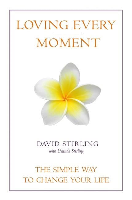 Stirling, David | Loving Every Moment : The Simple Way to Change Your Life