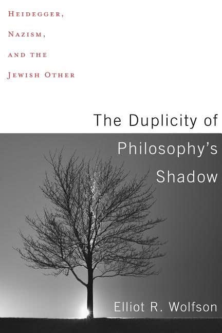 Wolfson, Elliot R. | Duplicity of philosophys shadow : Heidegger, nazism, and the jewish other