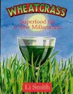 Li Smith | Wheatgrass : Superfood for the New Millennium