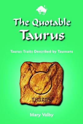Valby, Mary | The Quotable Taurus : Taurus Traits Described by Taureans
