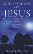 Alexis Eldridge | Conversations With Jesusbook 2 : An Invitation to Dance