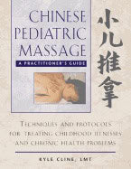 Kyle Cline | Chinese Pediatric Massage  A Practitioners  Guide : A Practitioner's Guide