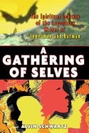Alvin Schwartz | Gathering Of Selves : The Spiritual Journey of the Legendary Writer of Superman