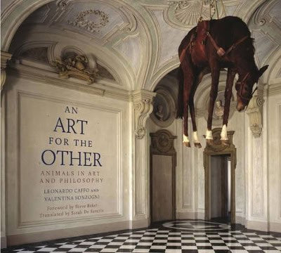 Leonardo Caffo and Valentina Sonzogni Fo | Art For The Other Hb : The Animal in Art and Philosophy